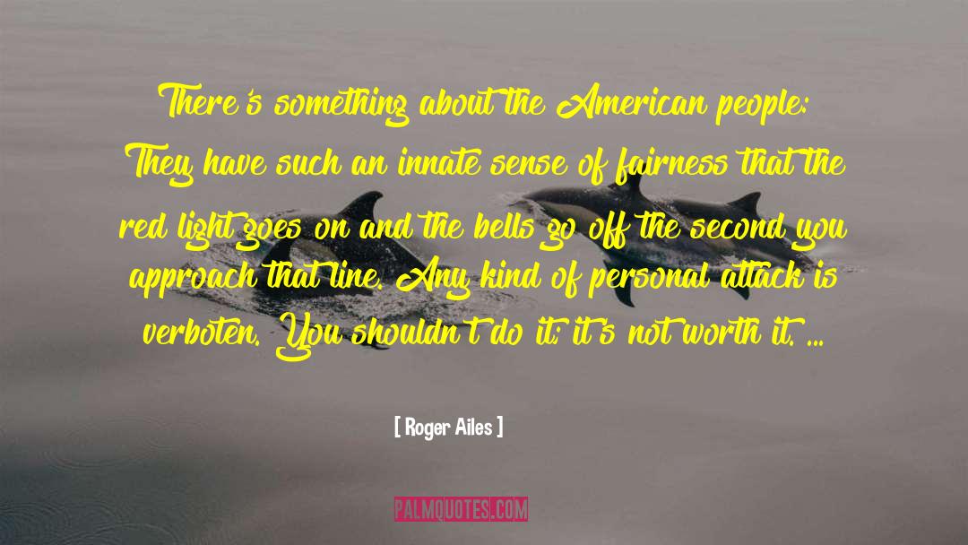 Human Worth quotes by Roger Ailes