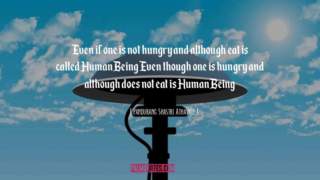 Humanbeing quotes by Pandurang Shastri Athavale