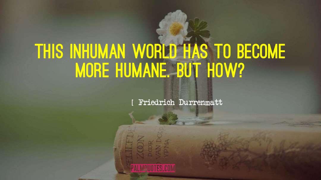 Humane Labels quotes by Friedrich Durrenmatt
