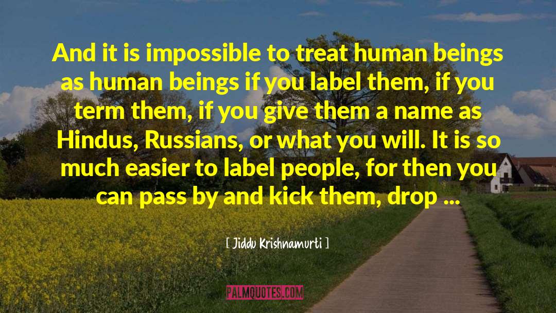 Humane Labels quotes by Jiddu Krishnamurti