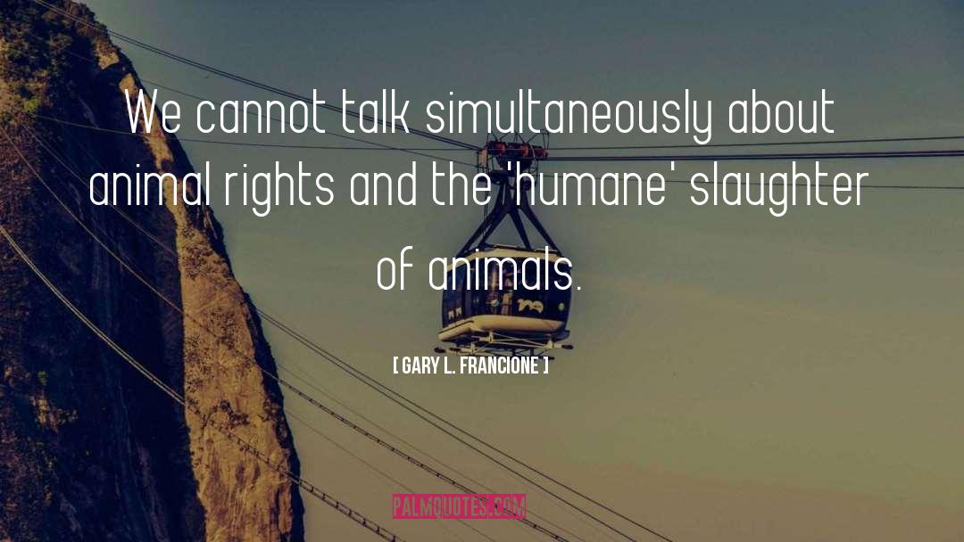 Humane quotes by Gary L. Francione