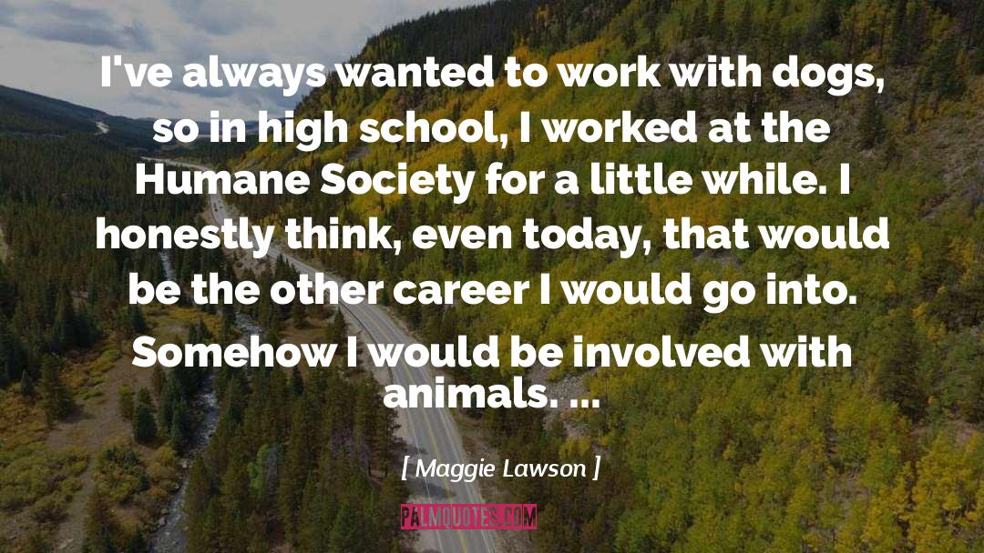 Humane Society quotes by Maggie Lawson