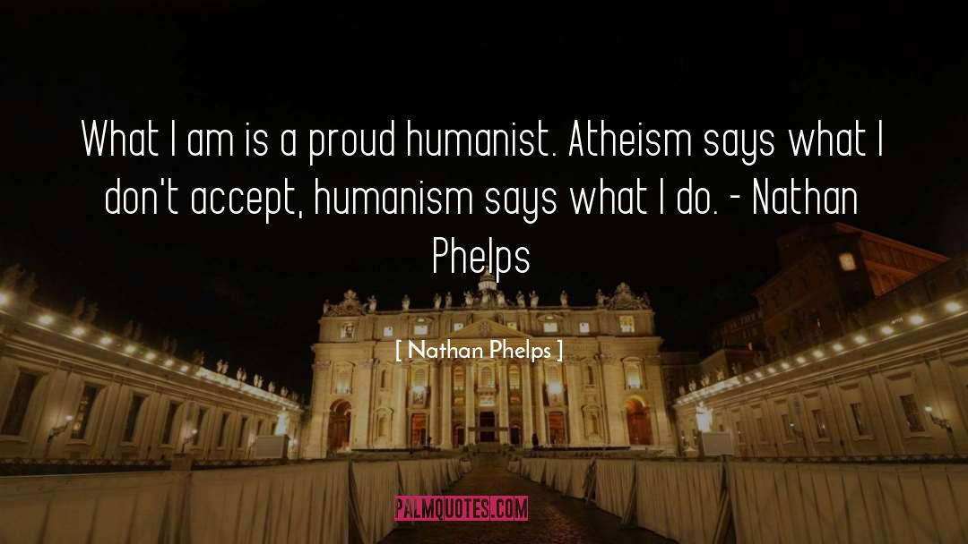 Humanist quotes by Nathan Phelps