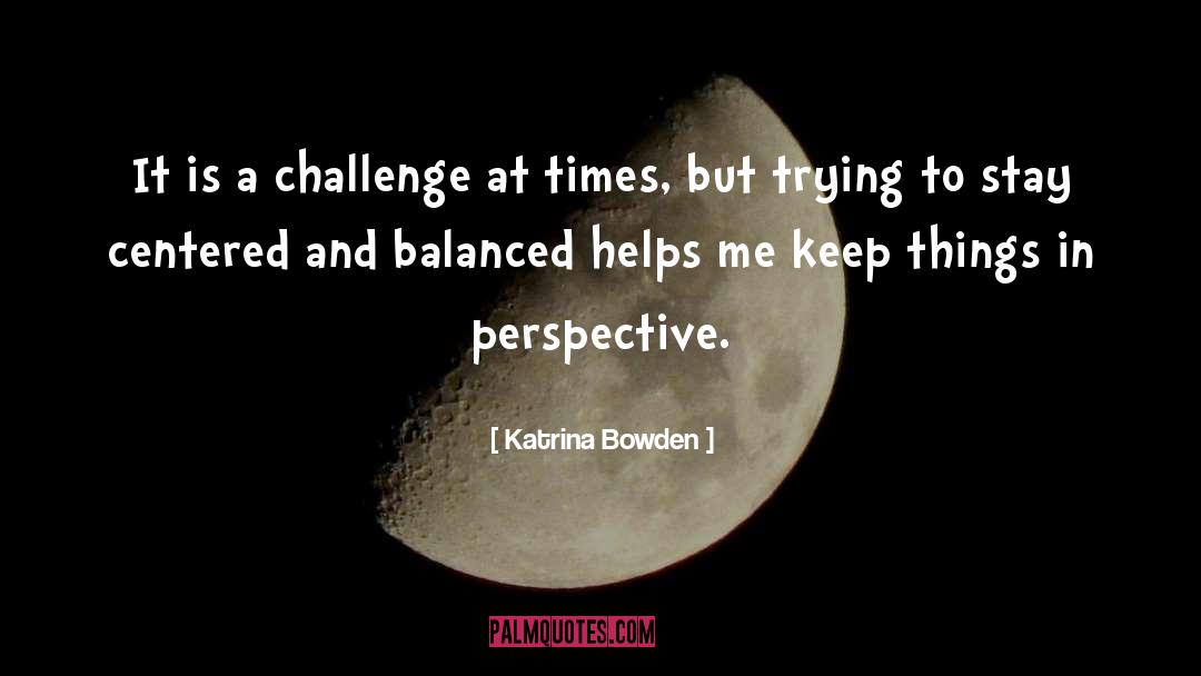 Humanistic Perspective quotes by Katrina Bowden