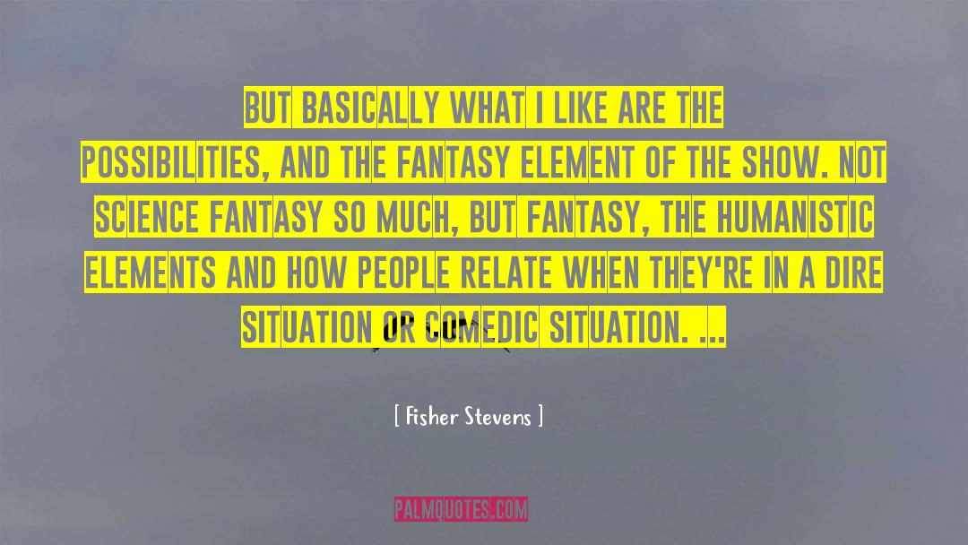 Humanistic quotes by Fisher Stevens