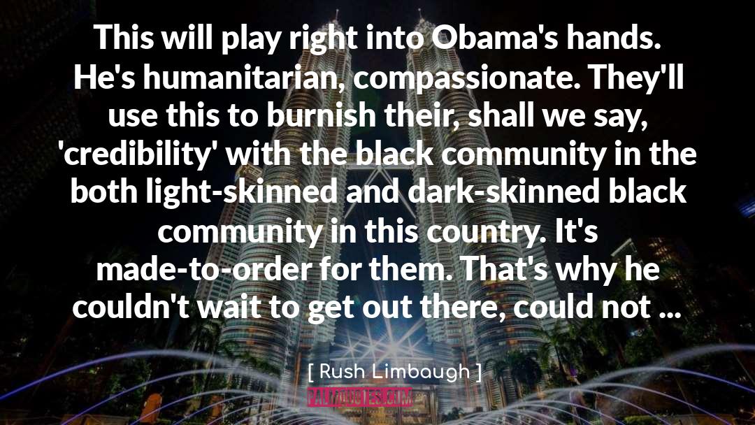 Humanitarian quotes by Rush Limbaugh