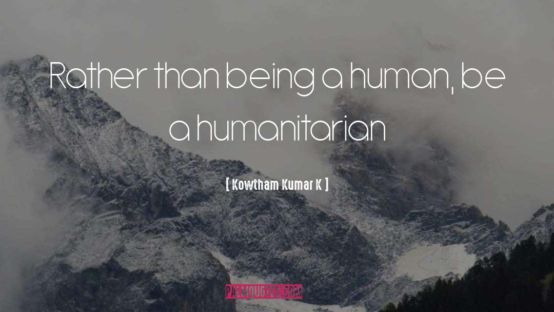 Humanitarian quotes by Kowtham Kumar K