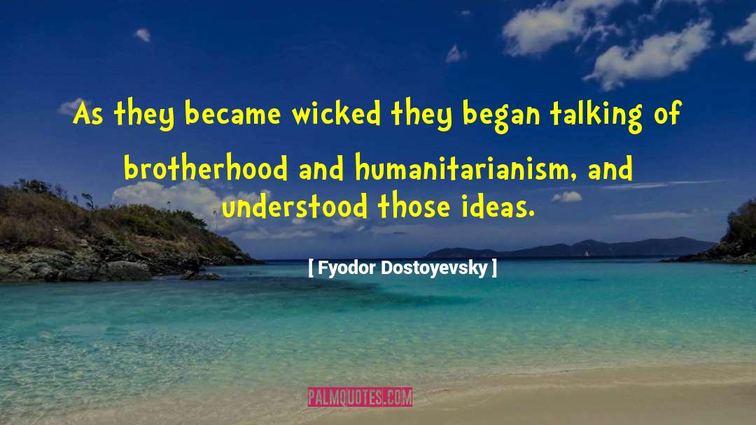 Humanitarianism quotes by Fyodor Dostoyevsky