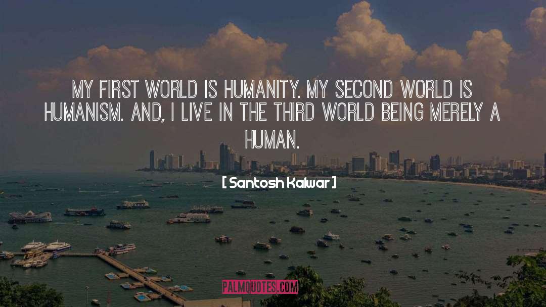 Humanity And Society quotes by Santosh Kalwar