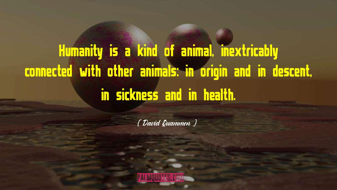 Humanity Animals Philosophy quotes by David Quammen