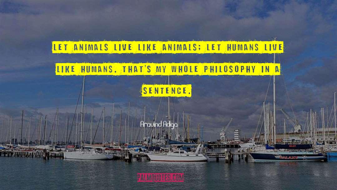 Humanity Animals Philosophy quotes by Aravind Adiga