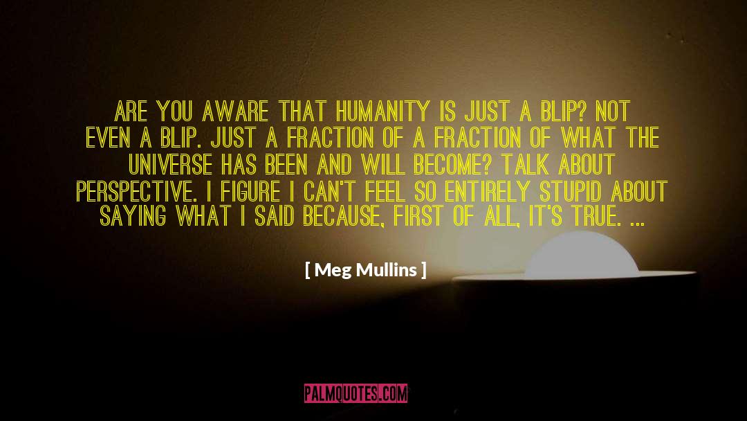 Humanity Complexity quotes by Meg Mullins