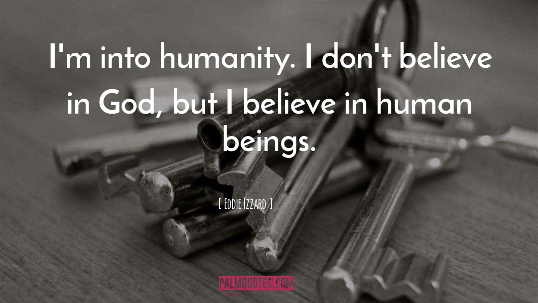 Humanity Humans quotes by Eddie Izzard