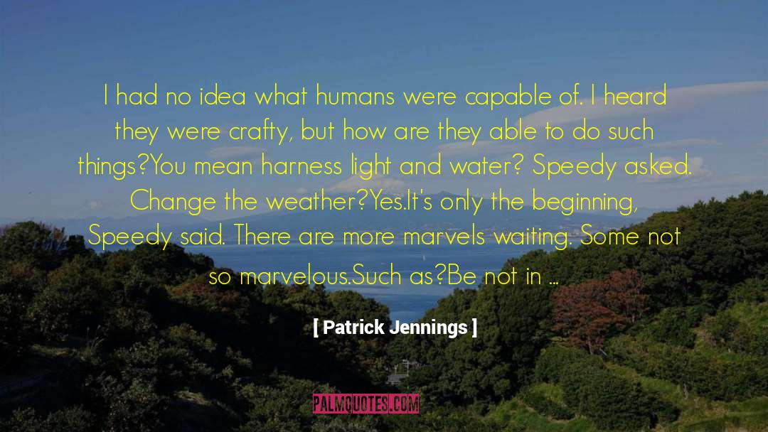 Humanity Humans quotes by Patrick Jennings