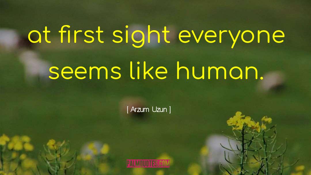 Humanity Humans quotes by Arzum Uzun