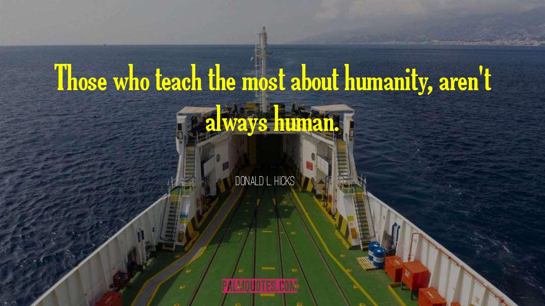 Humanity Humans quotes by Donald L. Hicks