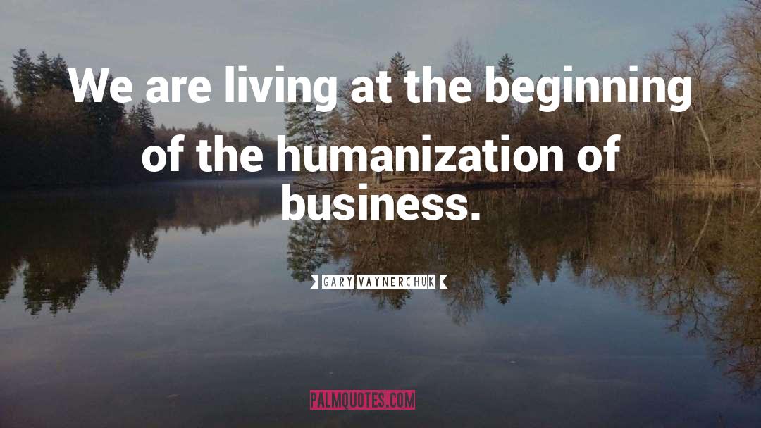 Humanization quotes by Gary Vaynerchuk