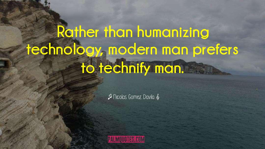 Humanizing quotes by Nicolas Gomez Davila