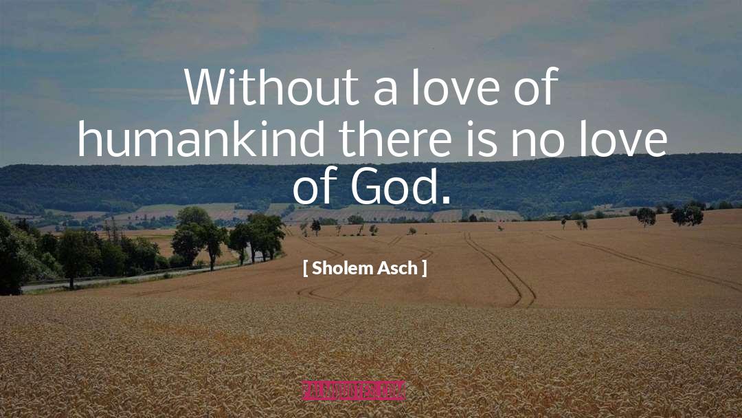 Humankind quotes by Sholem Asch