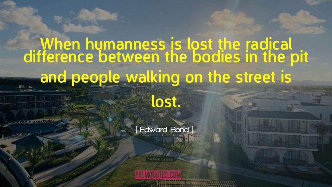 Humanness Is quotes by Edward Bond