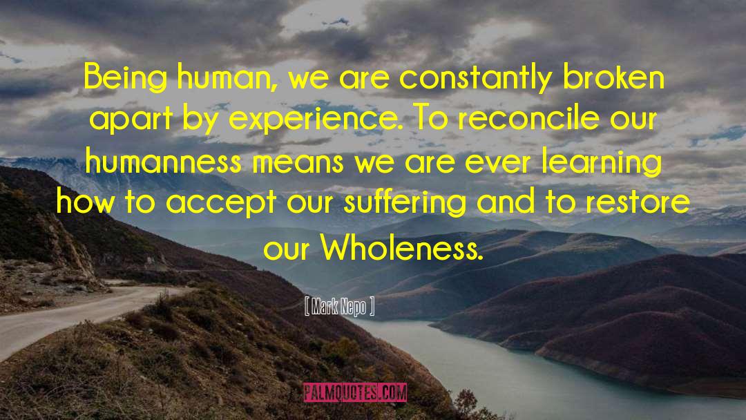 Humanness Is quotes by Mark Nepo