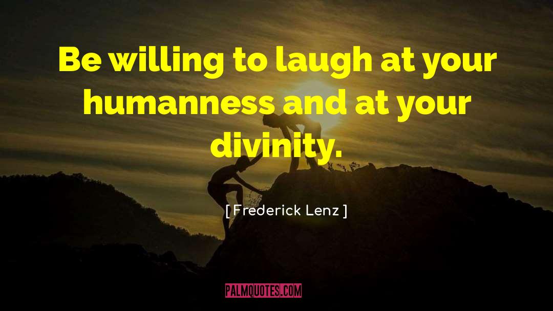 Humanness Is quotes by Frederick Lenz