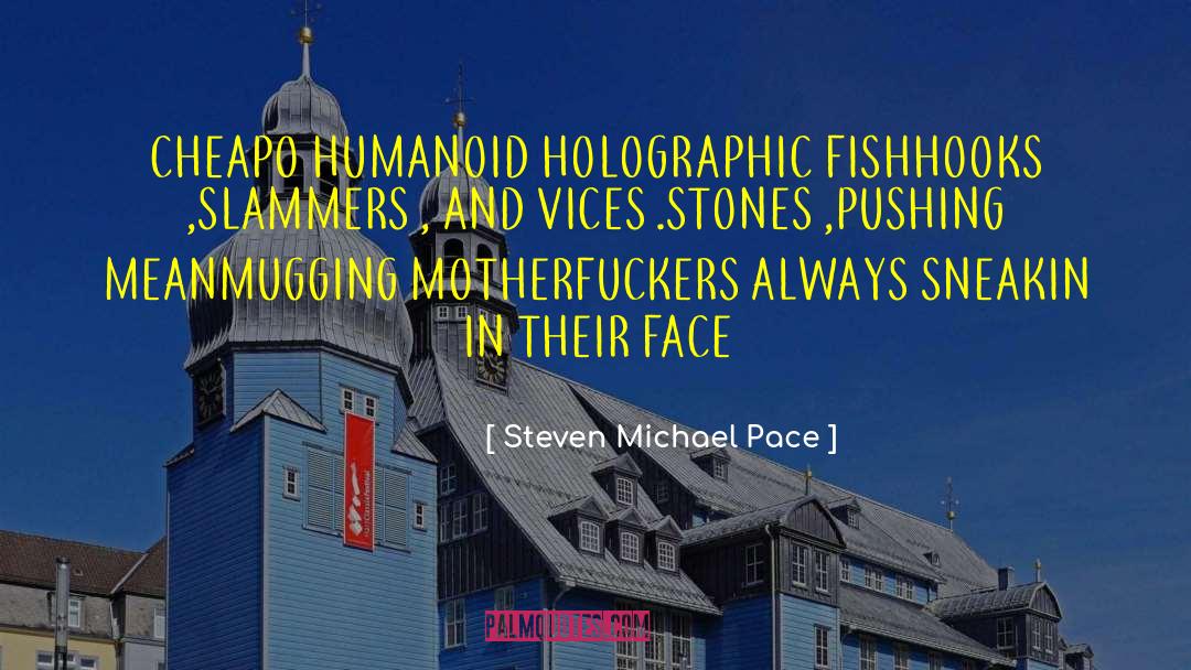 Humanoid quotes by Steven Michael Pace