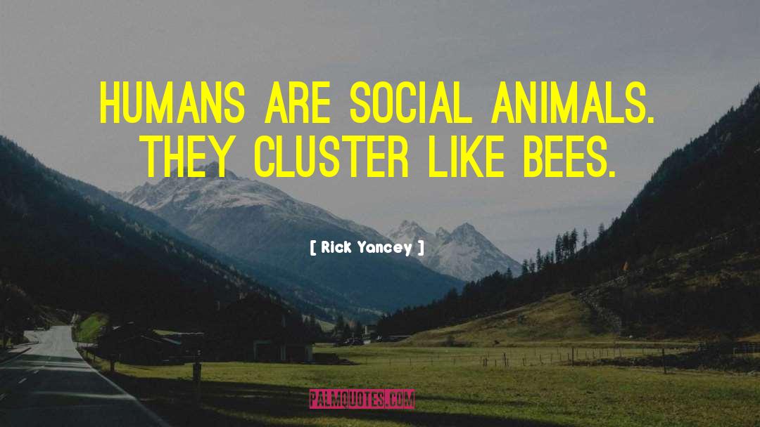Humans Are Social Animals quotes by Rick Yancey