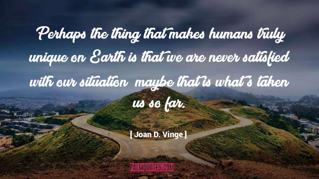 Humans Are Unique quotes by Joan D. Vinge