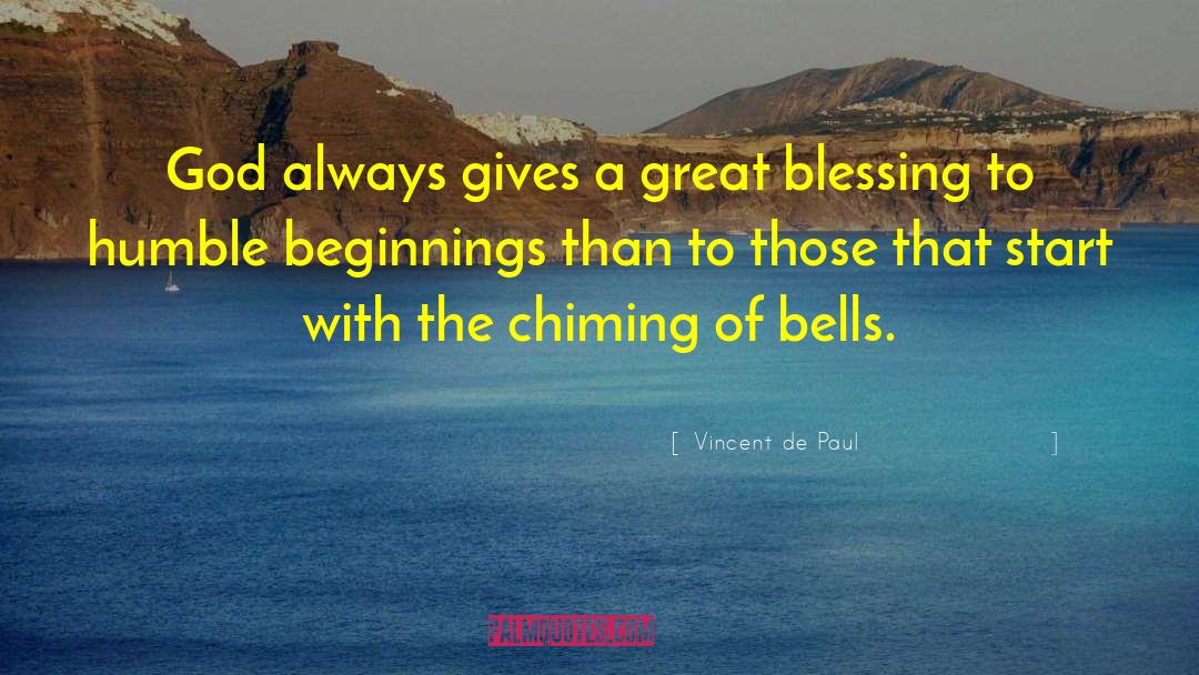 Humble Beginnings quotes by Vincent De Paul