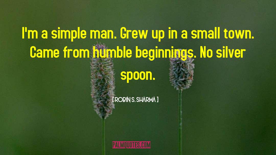 Humble Beginnings quotes by Robin S. Sharma