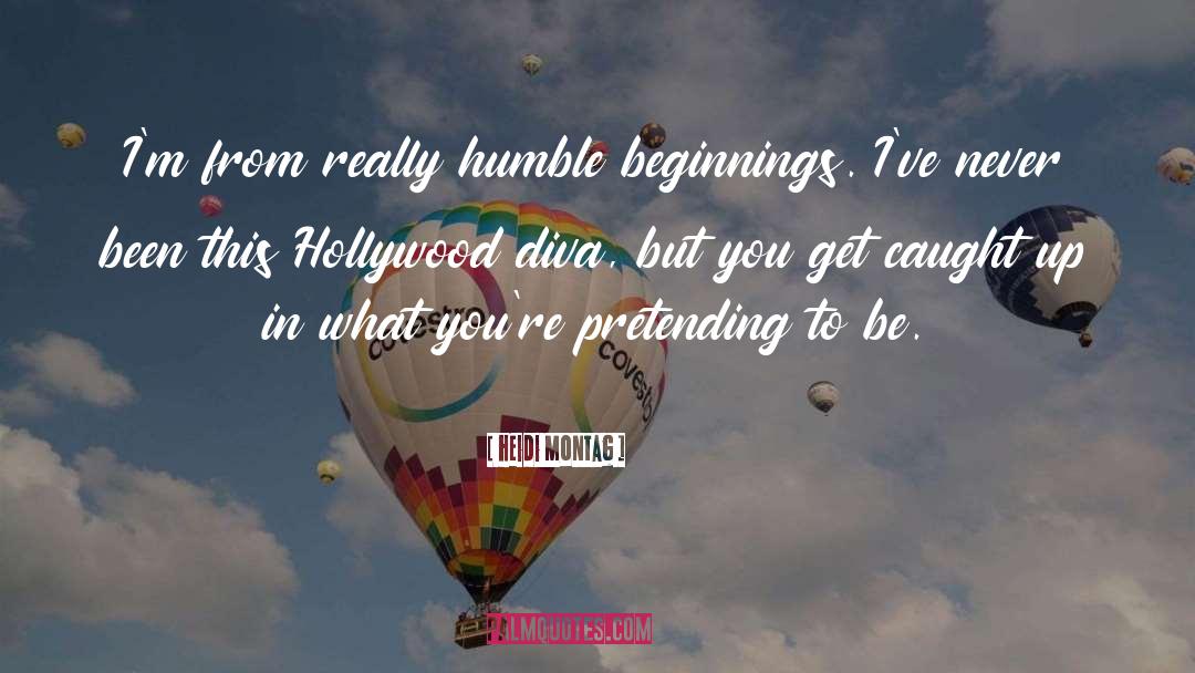 Humble Beginnings quotes by Heidi Montag