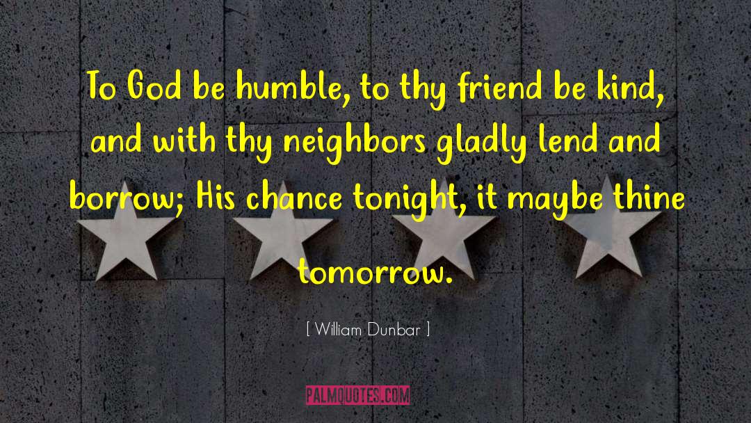 Humble Beginnings quotes by William Dunbar