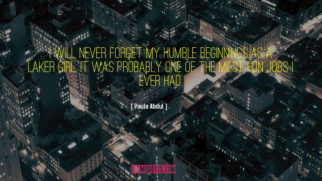 Humble Beginnings quotes by Paula Abdul