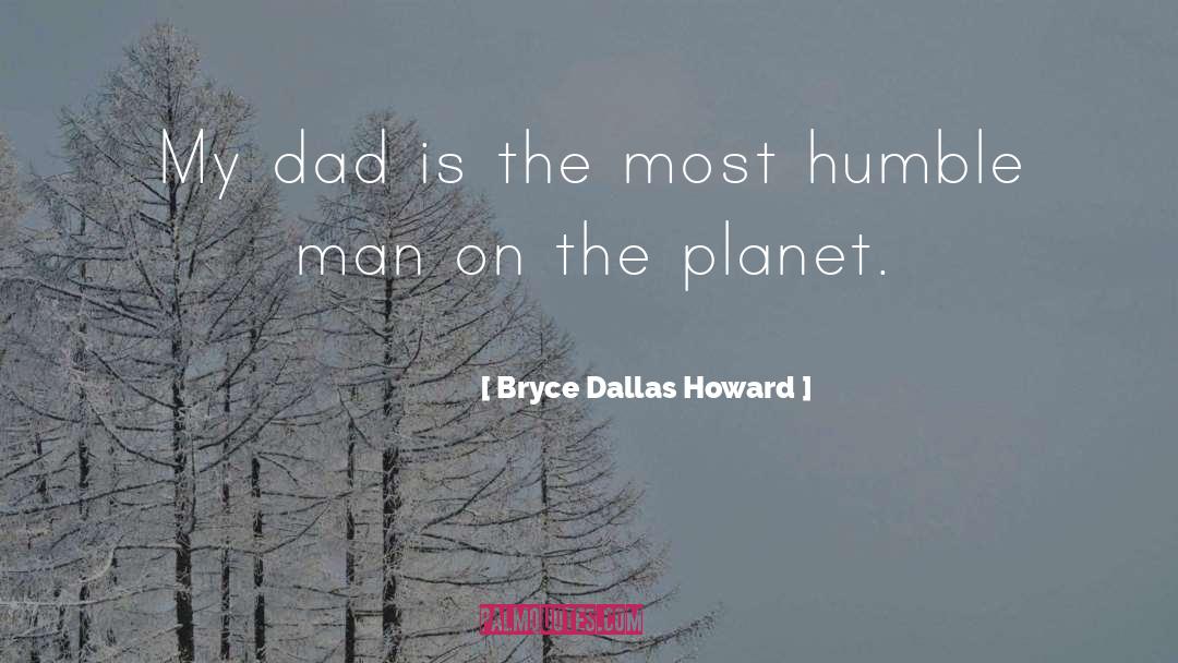 Humble Man quotes by Bryce Dallas Howard