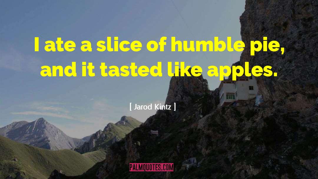 Humble Pie quotes by Jarod Kintz