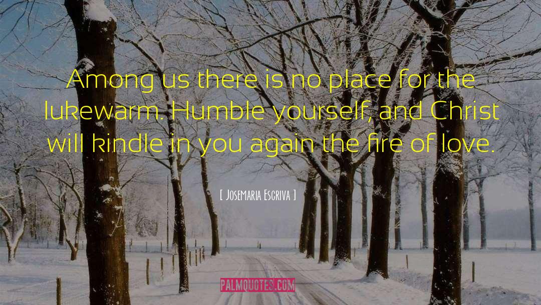 Humble Yourself quotes by Josemaria Escriva