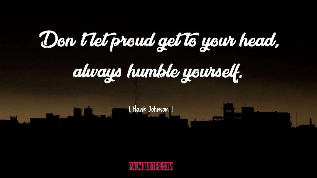 Humble Yourself quotes by Hank Johnson