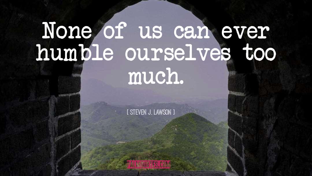 Humble Yourself quotes by Steven J. Lawson