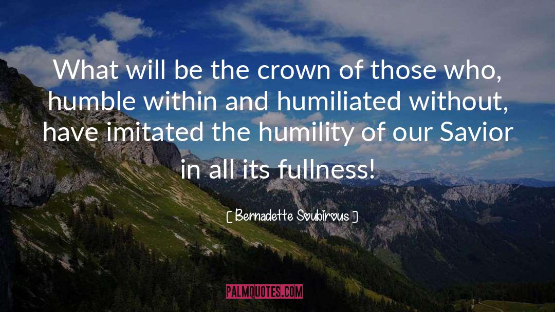 Humbleness And Humility quotes by Bernadette Soubirous