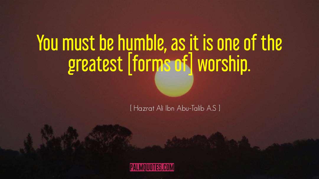 Humbleness quotes by Hazrat Ali Ibn Abu-Talib A.S