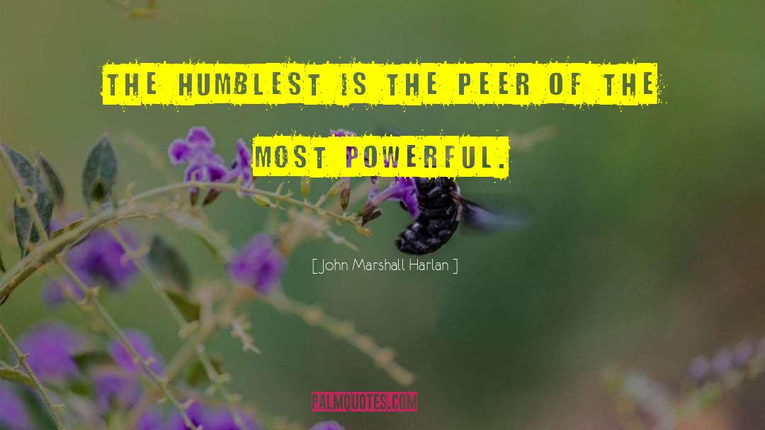 Humblest quotes by John Marshall Harlan