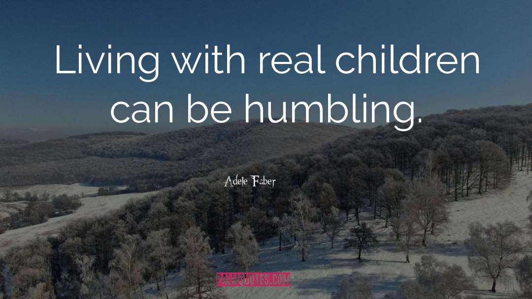 Humbling quotes by Adele Faber