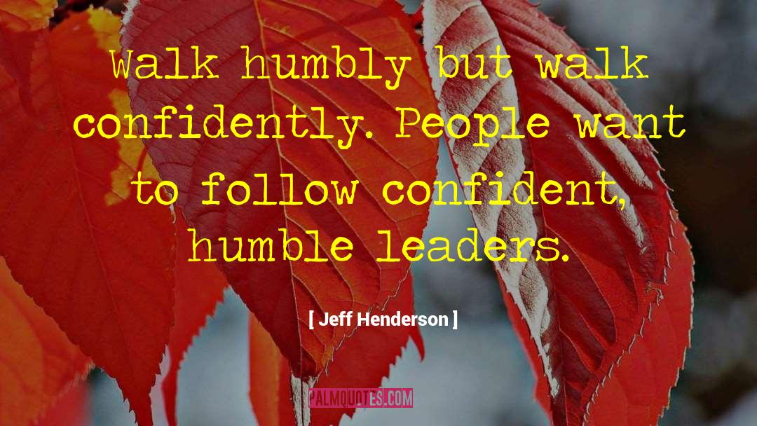 Humbly quotes by Jeff Henderson