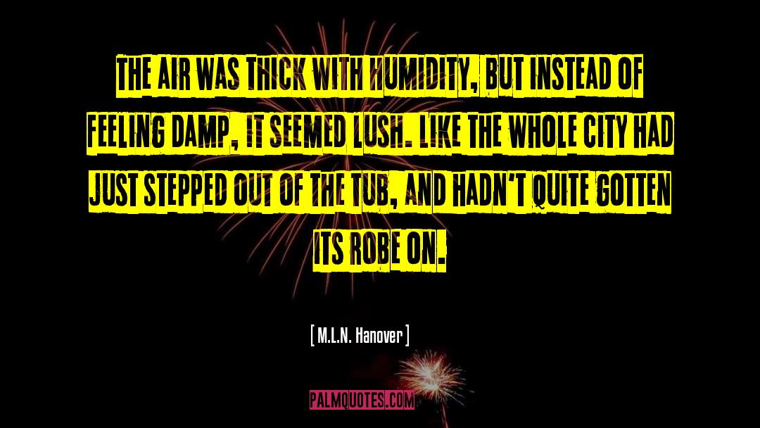 Humidity quotes by M.L.N. Hanover