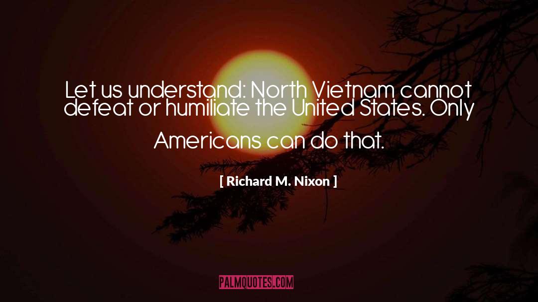 Humiliate quotes by Richard M. Nixon