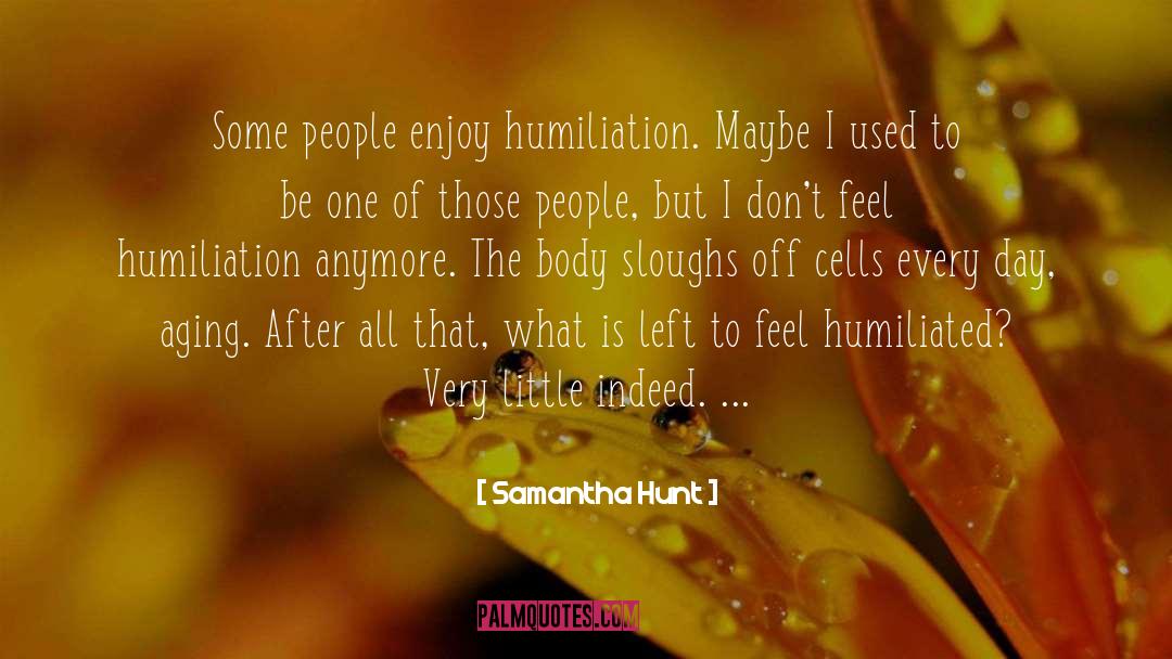 Humiliated quotes by Samantha Hunt