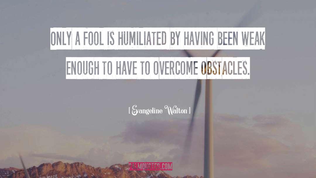 Humiliated quotes by Evangeline Walton