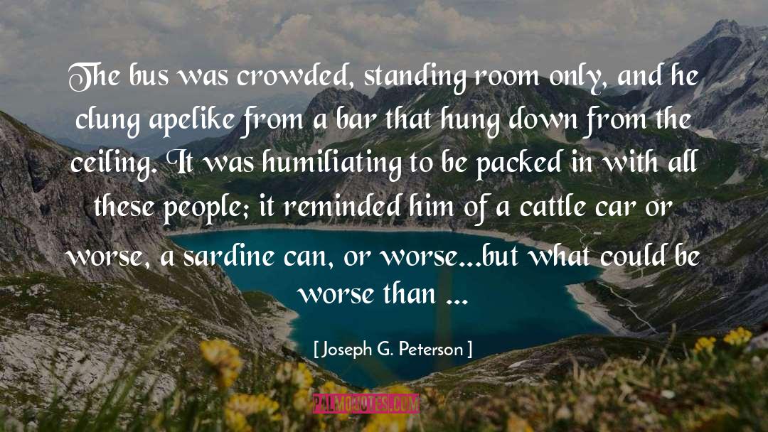 Humiliating quotes by Joseph G. Peterson