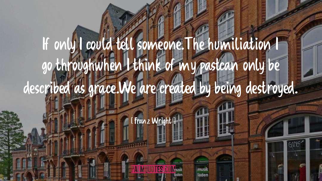 Humiliation quotes by Franz Wright